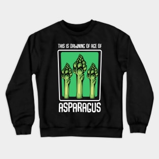 Asparagus - This Is Dawning Of Age Of Asparagus - Funny Saying Crewneck Sweatshirt